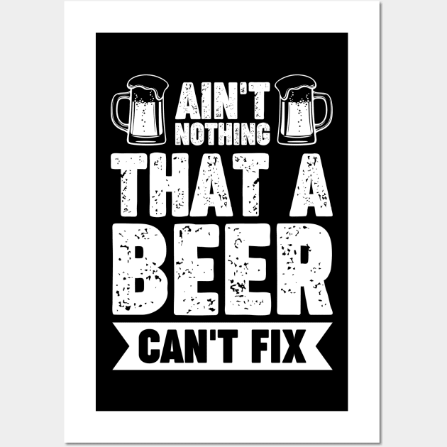 Ain't nothing that a beer can't fix - Funny Hilarious Meme Satire Simple Black and White Beer Lover Gifts Presents Quotes Sayings Wall Art by Arish Van Designs